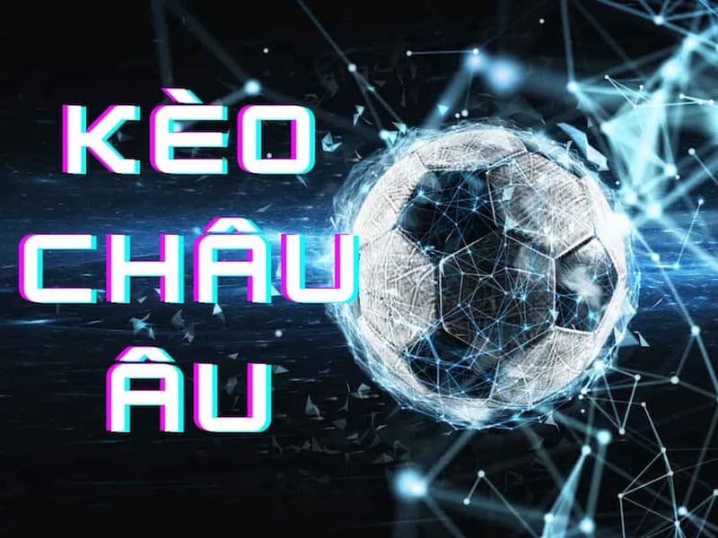 Kèo châu Âu là hình thức đặt cược bóng đá theo tỷ lệ của nhà cái châu Âu 